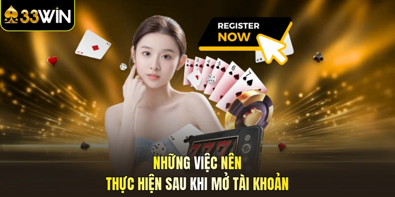 Những việc nên thực hiện sau khi mở tài khoản